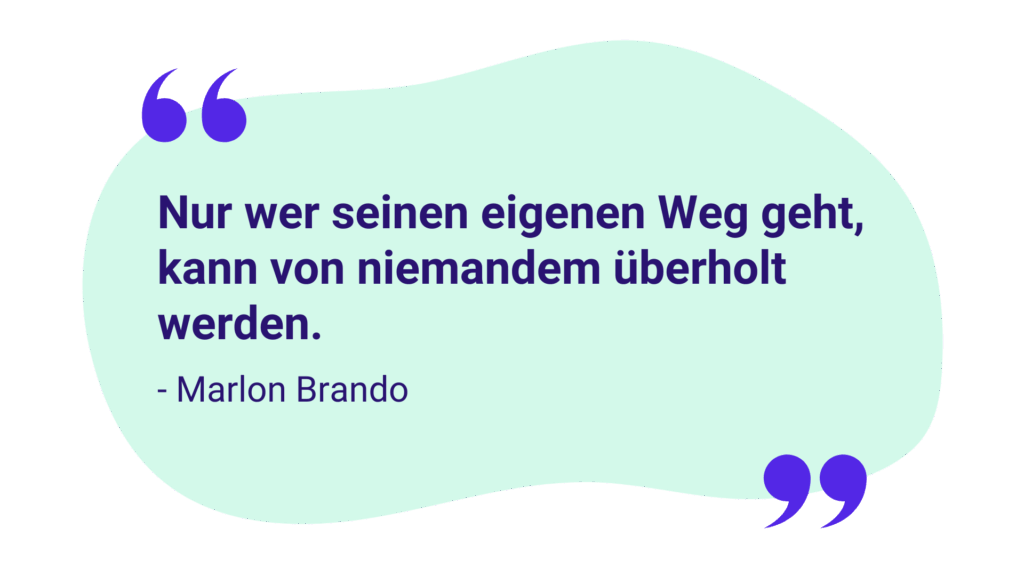 Zitat: „Nur wer seinen eigenen Weg geht, kann von niemandem überholt werden.“ – Marlon Brando