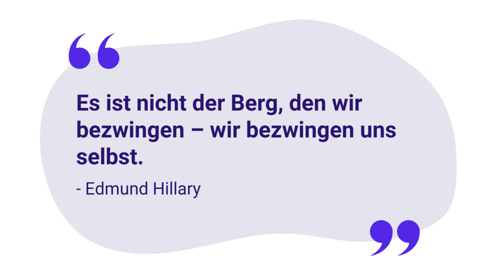 Zitat: „Es ist nicht der Berg, den wir bezwingen – wir bezwingen uns selbst.“ – Edmund Hillary